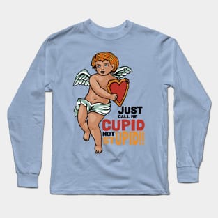 Just call me Cupid not Stupid!! Long Sleeve T-Shirt